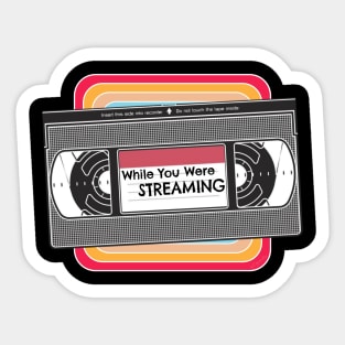 While You Were Streaming - Nostalgic VHS Sticker